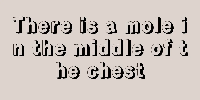 There is a mole in the middle of the chest