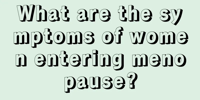 What are the symptoms of women entering menopause?