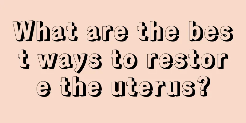 What are the best ways to restore the uterus?