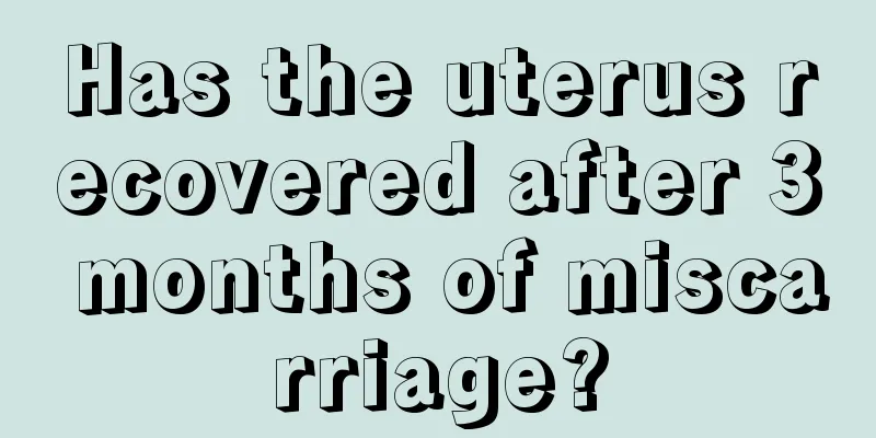 Has the uterus recovered after 3 months of miscarriage?