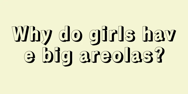 Why do girls have big areolas?