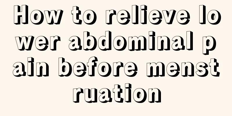 How to relieve lower abdominal pain before menstruation