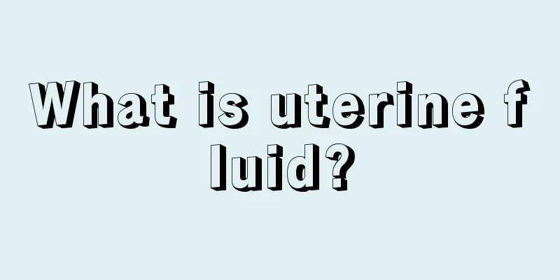 What is uterine fluid?