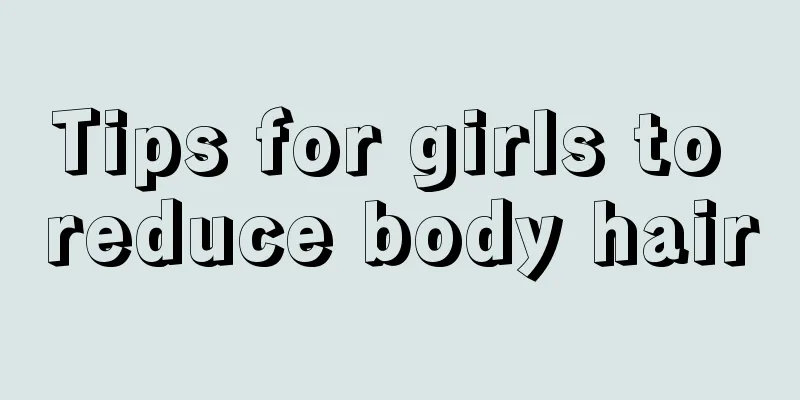 Tips for girls to reduce body hair