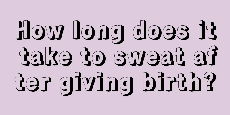 How long does it take to sweat after giving birth?