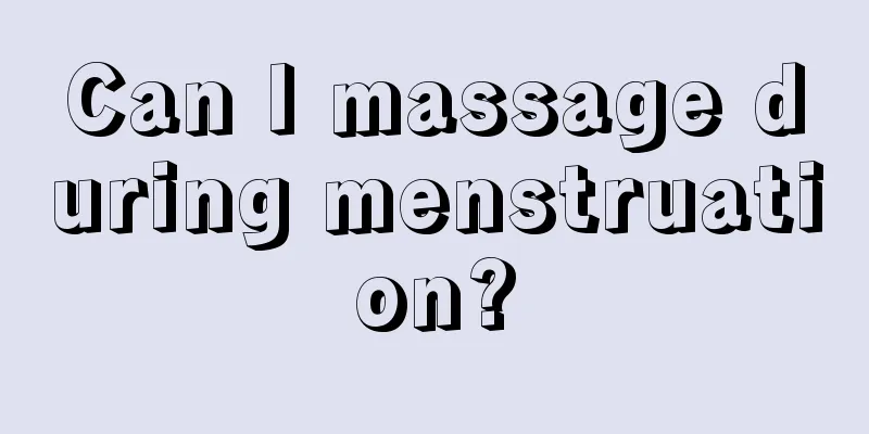 Can I massage during menstruation?