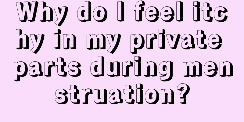 Why do I feel itchy in my private parts during menstruation?