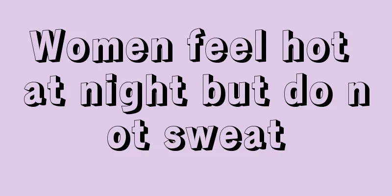 Women feel hot at night but do not sweat