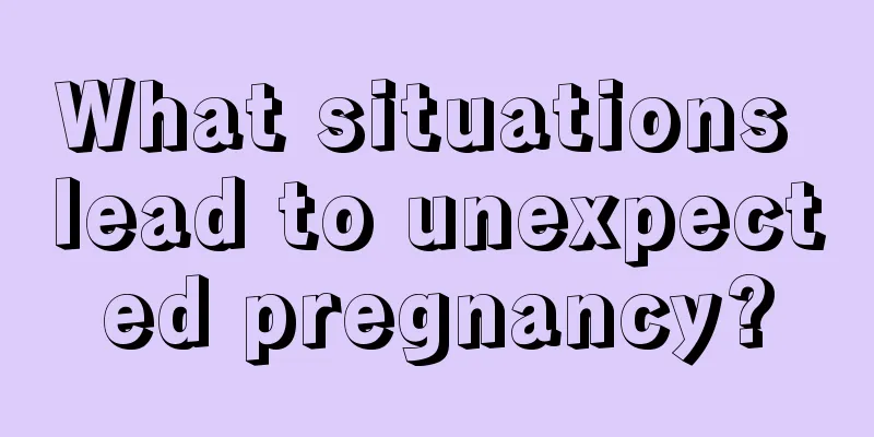 What situations lead to unexpected pregnancy?