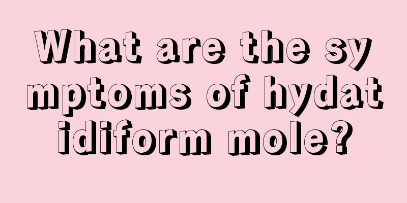 What are the symptoms of hydatidiform mole?