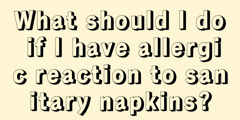 What should I do if I have allergic reaction to sanitary napkins?