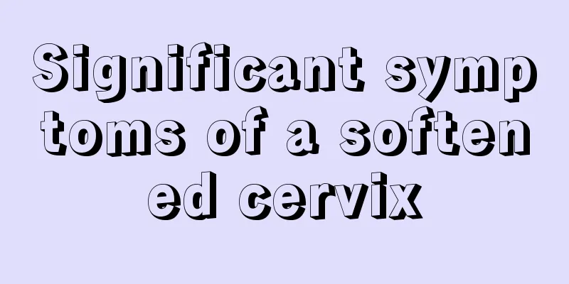 Significant symptoms of a softened cervix