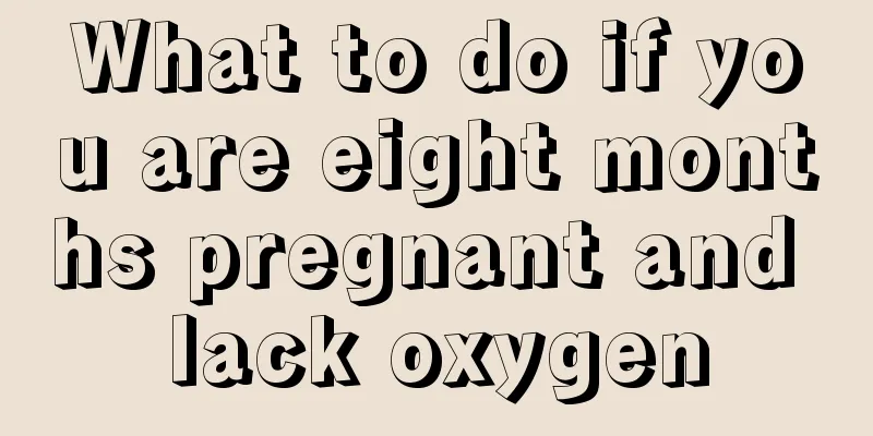 What to do if you are eight months pregnant and lack oxygen