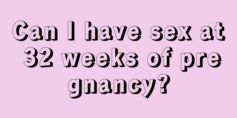 Can I have sex at 32 weeks of pregnancy?