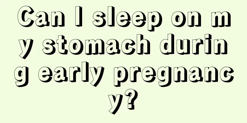 Can I sleep on my stomach during early pregnancy?