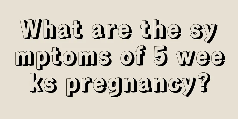 What are the symptoms of 5 weeks pregnancy?