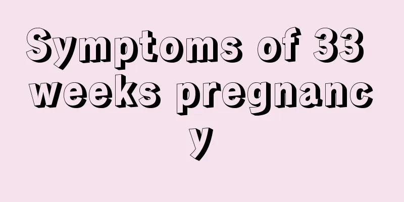 Symptoms of 33 weeks pregnancy