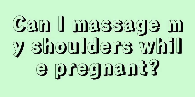 Can I massage my shoulders while pregnant?