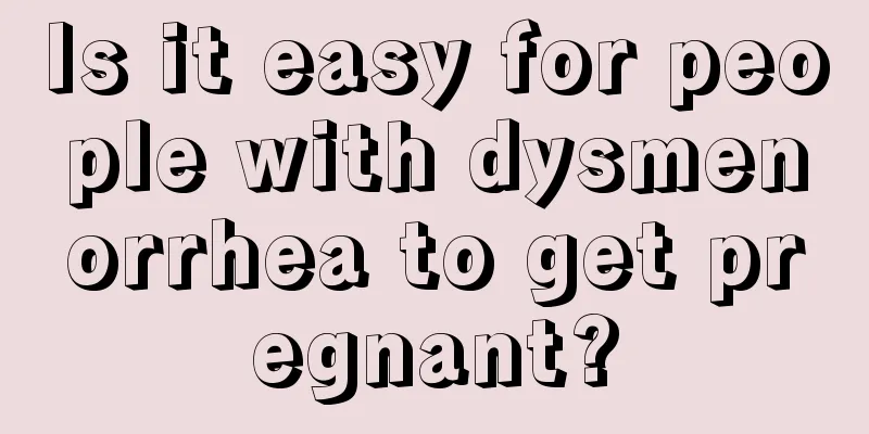 Is it easy for people with dysmenorrhea to get pregnant?