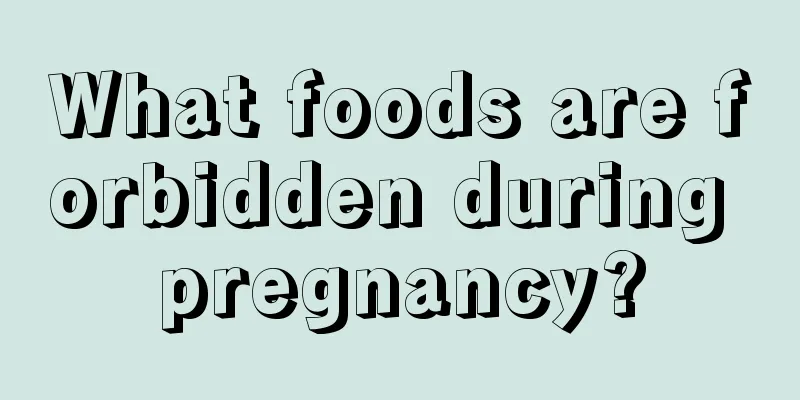 What foods are forbidden during pregnancy?