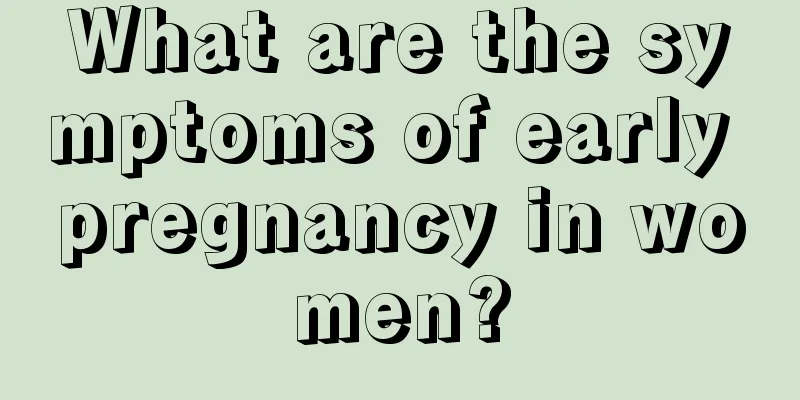 What are the symptoms of early pregnancy in women?