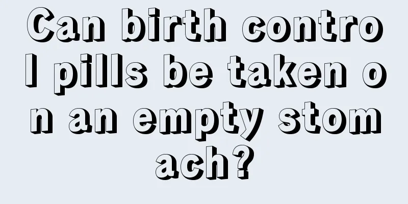 Can birth control pills be taken on an empty stomach?