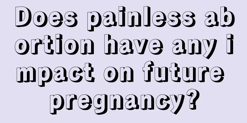 Does painless abortion have any impact on future pregnancy?