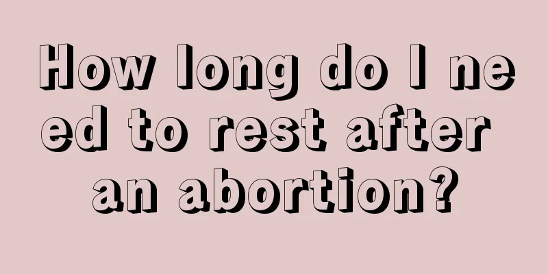 How long do I need to rest after an abortion?