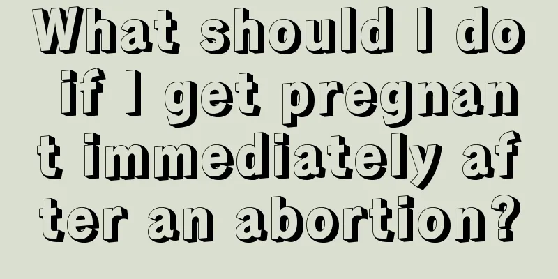 What should I do if I get pregnant immediately after an abortion?