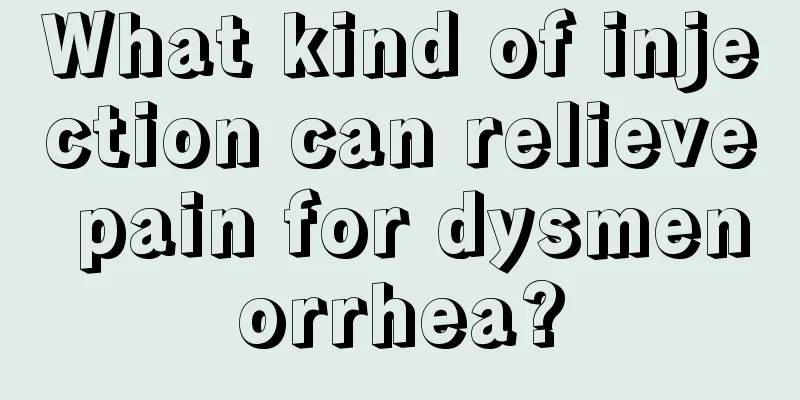 What kind of injection can relieve pain for dysmenorrhea?