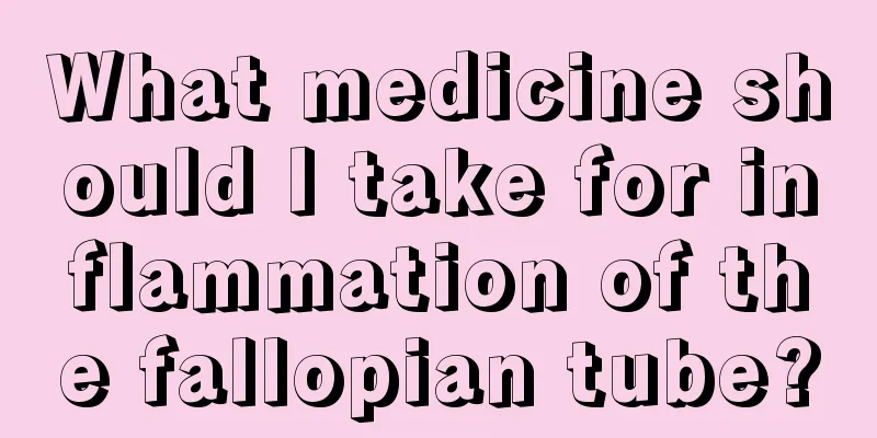 What medicine should I take for inflammation of the fallopian tube?