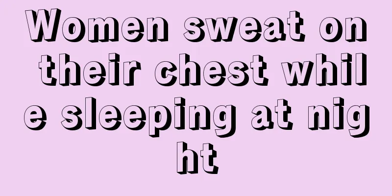 Women sweat on their chest while sleeping at night