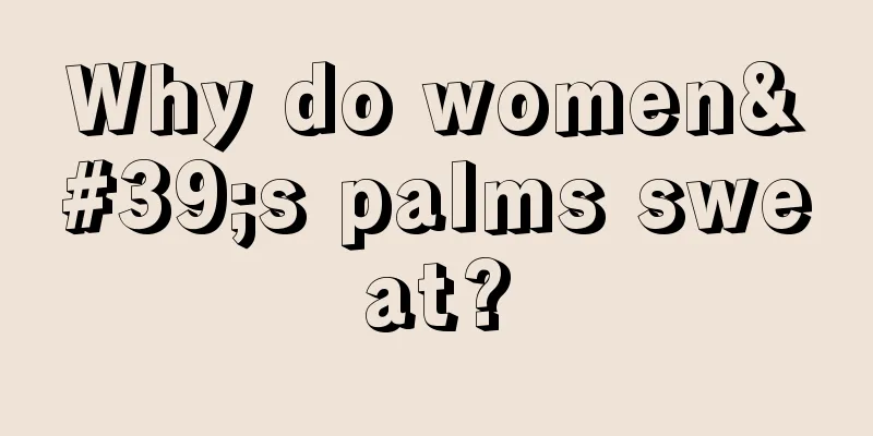 Why do women's palms sweat?