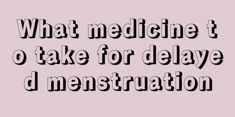 What medicine to take for delayed menstruation