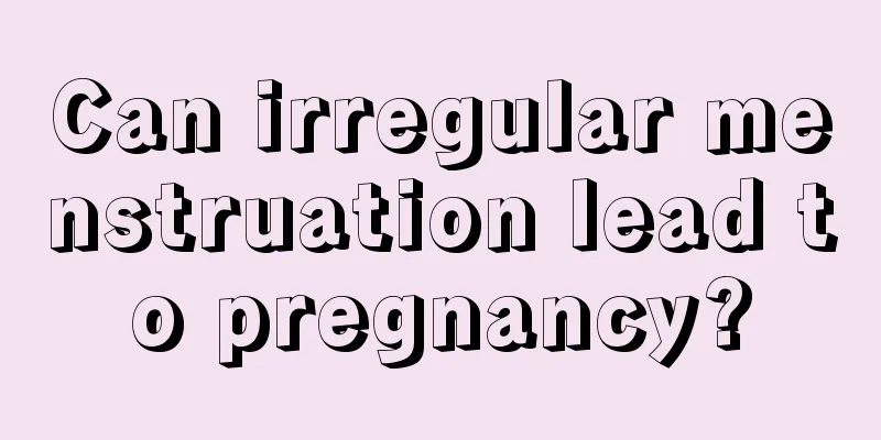 Can irregular menstruation lead to pregnancy?