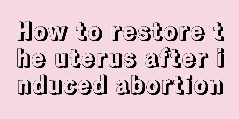 How to restore the uterus after induced abortion