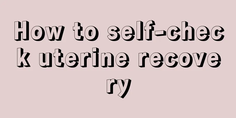 How to self-check uterine recovery