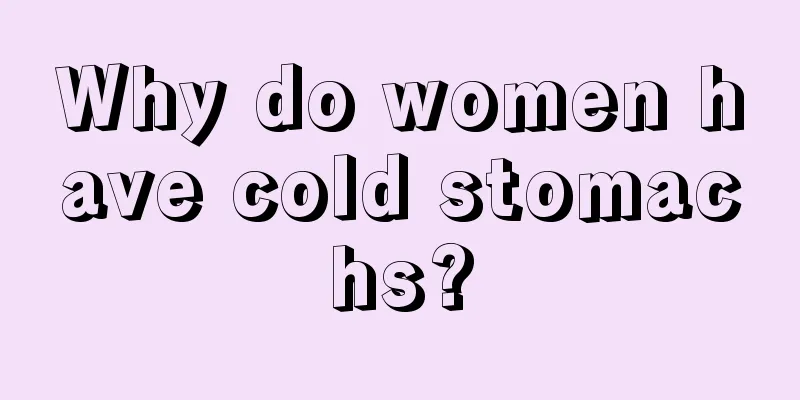 Why do women have cold stomachs?