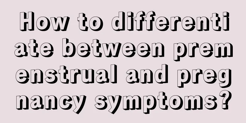 How to differentiate between premenstrual and pregnancy symptoms?