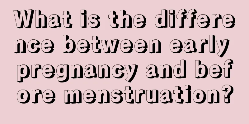 What is the difference between early pregnancy and before menstruation?