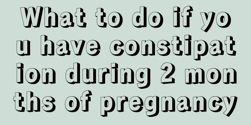 What to do if you have constipation during 2 months of pregnancy