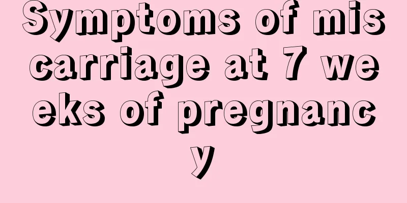 Symptoms of miscarriage at 7 weeks of pregnancy