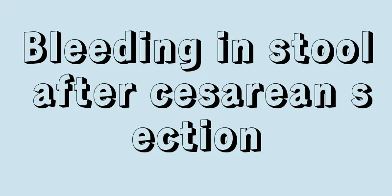 Bleeding in stool after cesarean section