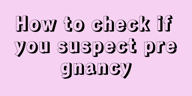 How to check if you suspect pregnancy