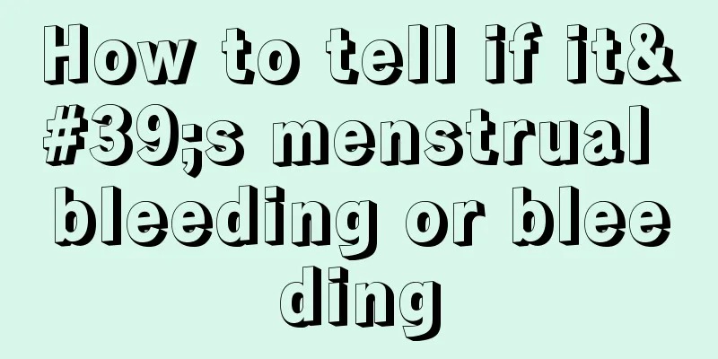 How to tell if it's menstrual bleeding or bleeding