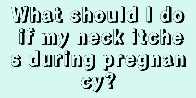 What should I do if my neck itches during pregnancy?