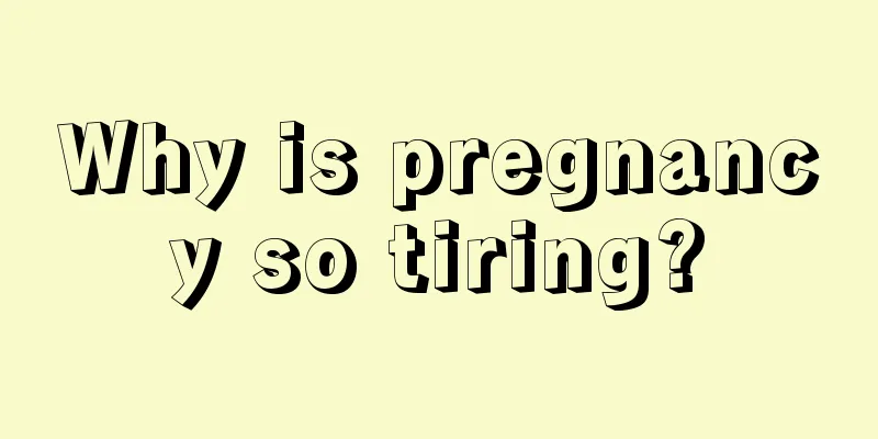 Why is pregnancy so tiring?