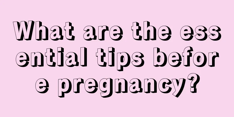 What are the essential tips before pregnancy?