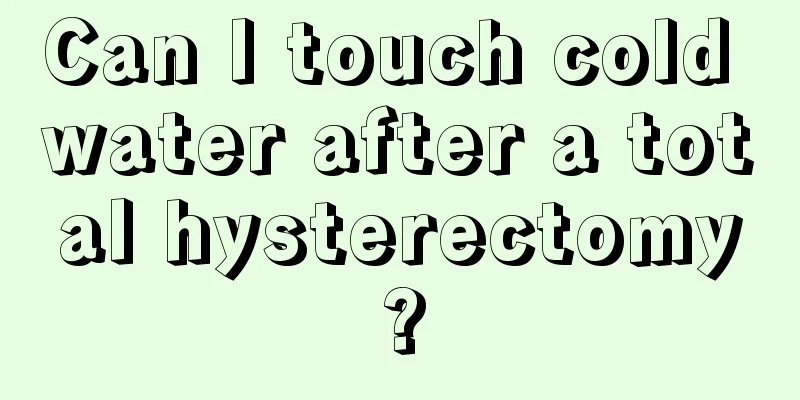 Can I touch cold water after a total hysterectomy?