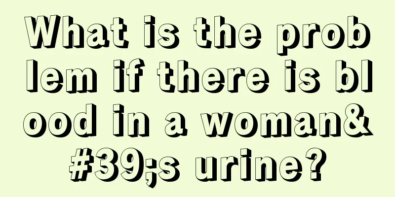 What is the problem if there is blood in a woman's urine?